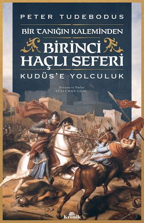 Birinci Haçlı Seferi - Bir Tanığın Kaleminden Kudüs’e Yolculuk