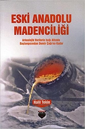 Eski Anadolu Madenciliği / Arkeolojik Verilerin Işığı Altında Başlangıcından Demir Çağı'na Kadar