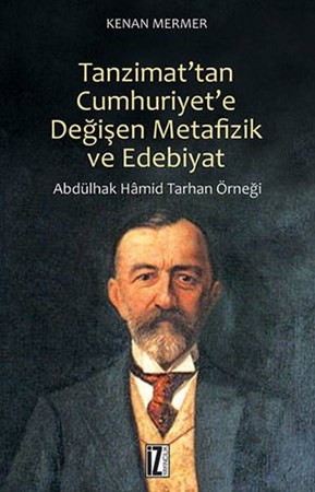 Tanzimat'tan Cumhuriyet'e Değişen Metafizik Ve Edebiyat Abdülhak Hamid Tarhan Örneği