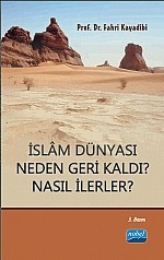 İslâm Dünyası Neden Geri Kaldı? Nasıl İlerler?