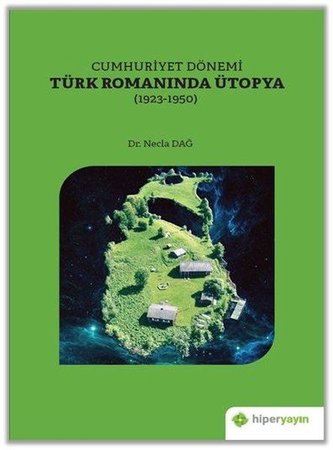 Cumhuriyet Dönemi Türk Romanında Ütopya 1923-1950