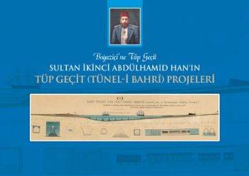 Boğaziçine Tüp Geçit Sultan İkinci Abdülhamid Han'ın Tüp Geçit Tünel I Bahri Projeleri