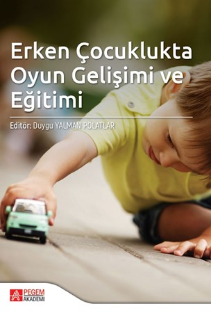 Erken Çocuklukta Oyun Gelişimi Ve Eğitimi