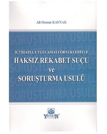 İçtihatlı, Uygulamalı Örnekleriyle Haksız Rekabet Suçu Ve Soruşturma Usulü