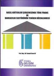 Basel Kriterleri Çerçevesinde Türk Finans Ve Bankacılık Sektörünün Yeniden Düzenlenmesi