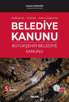 Belediye Kanunu - Büyükşehir Belediye Kanunu / Açıklamalı – İçtihatlı – Sorun Çözümlü