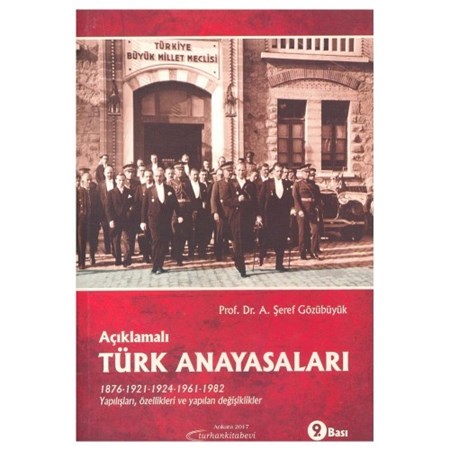 Açıklamalı Türk Anayasaları 1876, 1921, 1924, 1961, 1982 Yapılışları, Özellikleri Ve Yapılan Değişiklikler