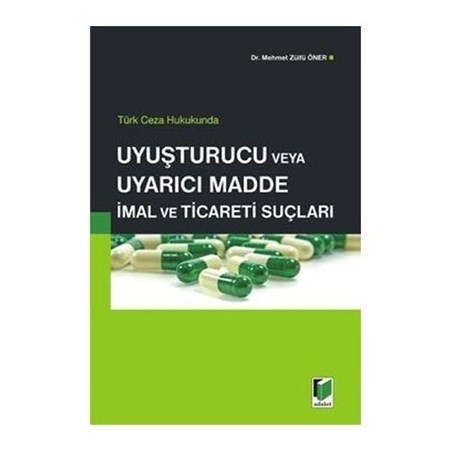 Türk Ceza Hukukunda Uyuşturucu Ve Uyarıcı Madde İmal Ve Ticareti Suçları