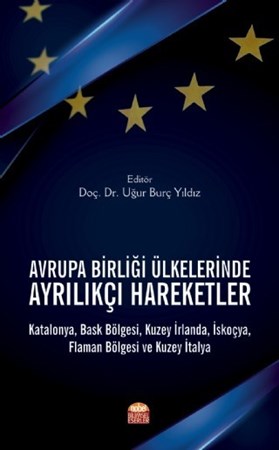 Avrupa Birliği Ülkelerinde Ayrilikçi Hareketler: Katalonya, Bask Bölgesi, Kuzey İrlanda, İskoçya, Flaman Bölgesi Ve Kuzey İtalya