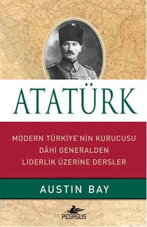 Atatürk (Ciltli)  Modern Türkiye'nin Kurucusu Dahi Generalden Liderlik Üzerine Dersler