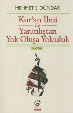 Kuran İlmi Ile Yaratılıştan Yok Oluşa Yolculuk Ii.kitap