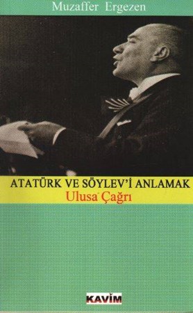 Atatürk Ve Söylev'i Anlamak Ulusa Çağrı