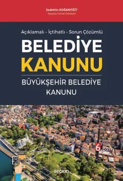 Açıklamalı – İçtihatlı – Sorun ÇözümlüBelediye Kanunu ve Büyükşehir Belediye Kanunu