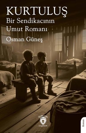 Kurtuluş Bir Sendikacının Umut Romanı