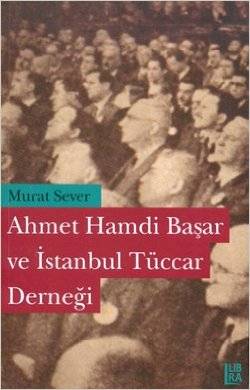 Ahmet Hamdi Başar Ve İstanbul Tüccar Derneği