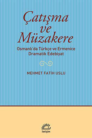 Çatışma ve Müzakere  Osmanlı'da Türkçe ve Ermenice Dramatik Edebiyat