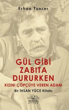 Gül Gibi Zabıta Dururken Kızını Çöpçüye Veren Adam - Bir İhsan Yüce Kitabı