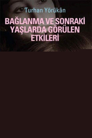 Bağlanma ve Sonraki Yaşlarda Görülen Etkileri