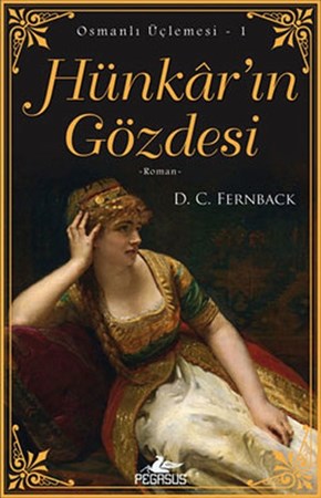 Hünkar'ın Gözdesi Osmanlı Üçlemesi 1. Kitap İki Aşk, Bir Cariye