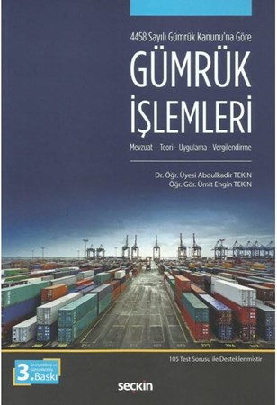 4458 Sayılı Gümrük Kanunu'na Gör Gümrük İşlemleri Mevzuat – Teori – Uygulama – Vergilendirme