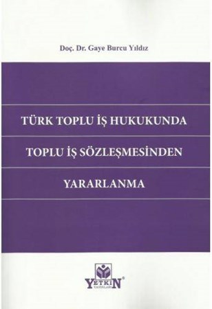 Türk Toplu İş Hukukunda Toplu İş Sözleşmesinden Yararlanma