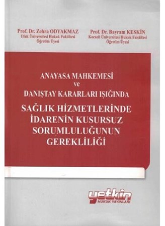 Sağlık Hizmetlerinde İdarenin Kusursuz Sorumluluğunun Gerekliliği / Anayasa Mahkemesi ve Danıştay Kararları Işığında
