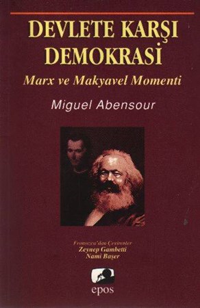 Devlete Karşı Demokrasi Marx Ve Makyavel Momenti