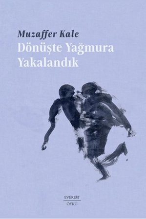 Dönüşte Yağmura Yakalandık
