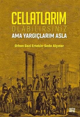 Cellatlarım Olabilirsiniz Ama Yargıçlarım Asla