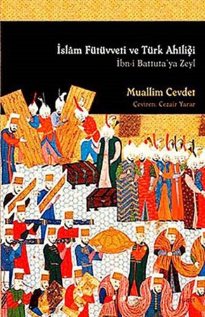 İslam Fütüvetti Ve Türk Ahiliği İbn I Battuta'ya Zeyl