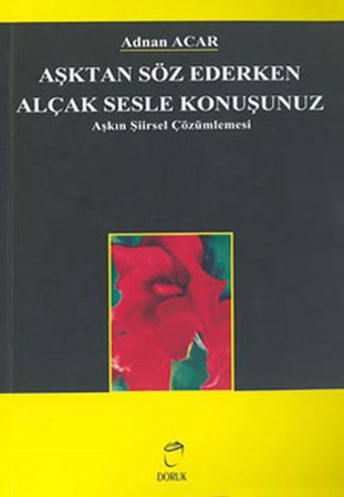 Aşktan Söz Ederken Alçak Sesle Konuşunuz Aşkın Şiirsel Çözümlemesi