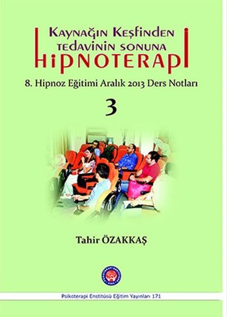 Kaynağın Keşfinden Tedavinin Sonuna Hipnoterapi / 8. Hipnoz Eğitimi Aralık 2013 Ders Notları 3