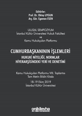 Cumhurbaşkanının İşlemleri - Hukuki Niteliği Normlar Hiyerarşisindeki Yeri ve Denetimi