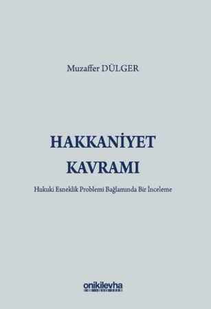 Hakkaniyet Kavramı - Hukuki Esneklik Problemi Bağlamında Bir İnceleme