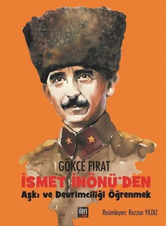 İsmet İnönü'den Aşkı Ve Devrimciliği Öğrenmek