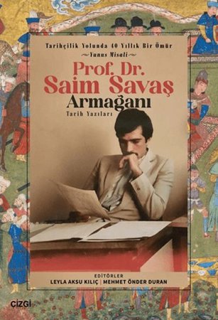 Tarihçilik Yolunda 40 Yıllık Bir Ömür - Yunus Misali - Prof. Dr. Saim Savaş Armağanı