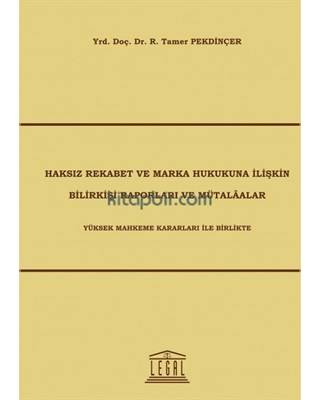 Haksız Rekabet Ve Marka Hukukuna İlişkin Bilirkişi Raporları Ve Mütalaalar Yüksek Mahkeme Karar