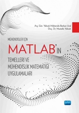 Mühendisler İçin Matlab’In Temelleri Ve Mühendislik Matematiği Uygulamaları