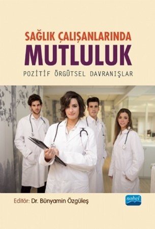 Sağlik Çalişanlarinda Mutluluk- Pozitif Örgütsel Davranışlar