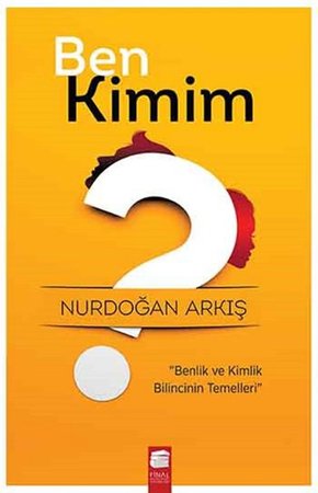 Ben Kimim Benlik ve Kimlik Bilincinin Temelleri