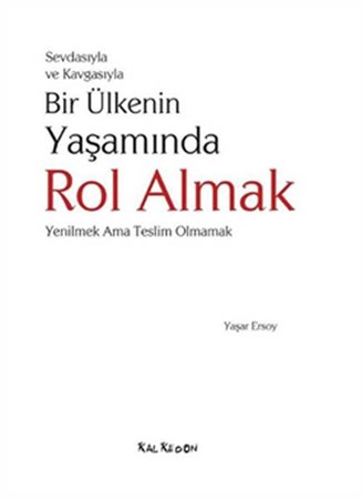 Sevdasıyla Ve Kavgasıyla Bir Ülkenin Yaşamında Rol Almak Yenilmek Ama Teslim Olmamak