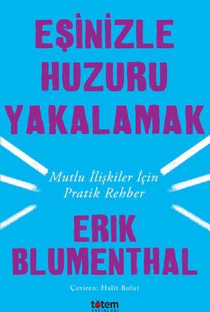 Eşinizle Huzuru Yakalamak - Mutlu İlişkiler İçin Pratik Rehber