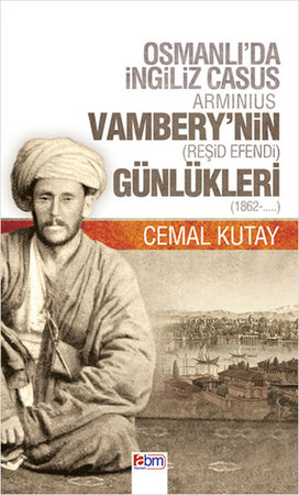 Osmanlı'da İngiliz Casus Arminius Vambery'nin (Reşid Efendi) Günlükleri (1862-....)