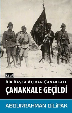 Bir Başka Açıdan Çanakkale - Çanakkale Geçildi