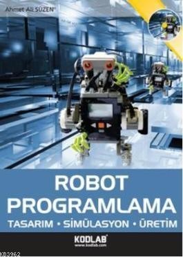 Robot Programlama Tasarım Simülasyon Üretim