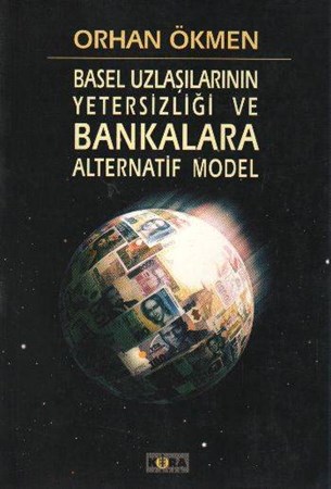 Basel Uzlaşılarının Yetersizliği Ve Bankalara Alternatif Model
