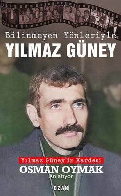 Bilinmeyen Yönleriyle Yılmaz Güney - Yılmaz Güney'in Kardeşi Osman Oymak Anlatıyor