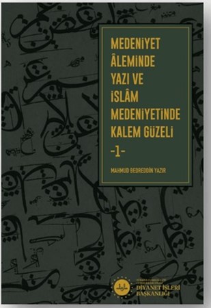 Medeniyet Aleminde Yazı ve İslam Medeniyetinde Kalem Güzeli -2- Cilt