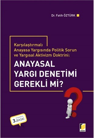 Karşılaştırmalı Anayasa Yargısında Politik Sorun ve Yargısal Aktivizm Doktrini Anayasal Yargı Denetimi Gerekli mi?
