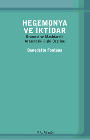 Hegemonya ve İktidar  Gramsci ve Machiavelli Arasındaki İlişki Üzerine